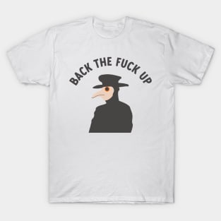 back the f*ck up plague doctor T-Shirt